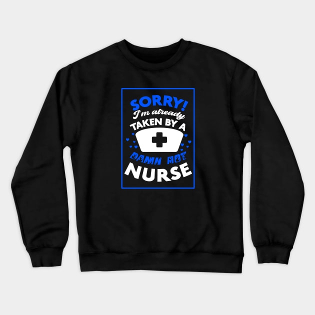 Sorry! I'm Already Taken By A Damn Hot Nurse (Blue & White) Crewneck Sweatshirt by Graograman